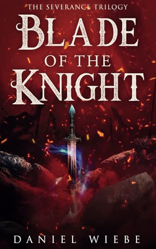 Blade of the Knight (The Severance Trilogy, Band 3) von Primedia eLaunch LLC