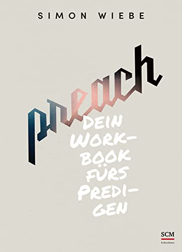 Preach: Dein Workbook fürs Predigen von SCM R.Brockhaus