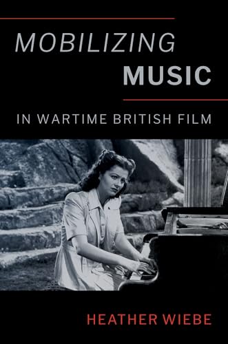 Mobilizing Music in Wartime British Film (Oxford Music / Media) von Oxford University Press Inc