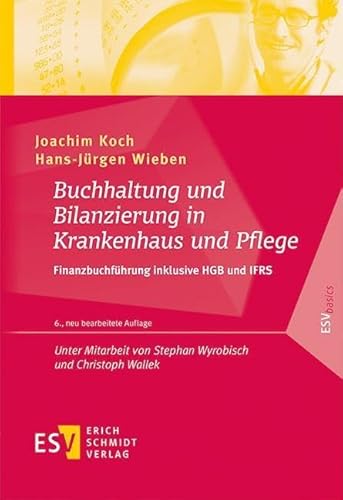 Buchhaltung und Bilanzierung in Krankenhaus und Pflege: Finanzbuchführung inklusive HGB und IFRS (ESVbasics) von Schmidt, Erich Verlag