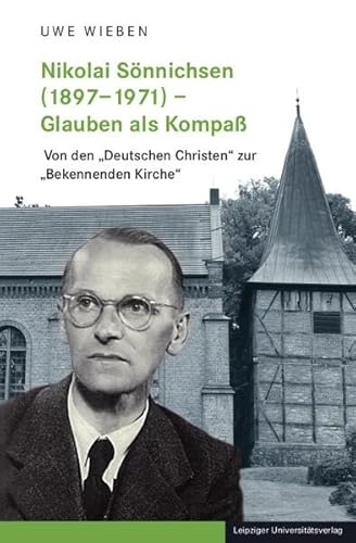 Nikolai Sönnichsen (1897–1971) – Glauben als Kompaß: Von den „Deutschen Christen“ zur „Bekennenden Kirche“ von Leipziger Uni-Vlg