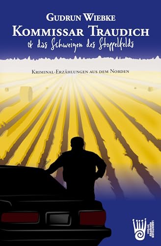 Kommissar Traudich und das Schweigen des Stoppelfelds: Kriminalerzählungen