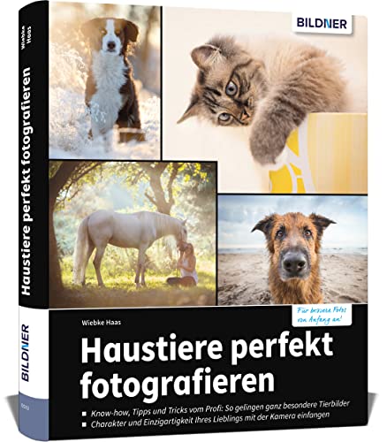Haustiere perfekt fotografieren: So entstehen einzigartige Aufnahmen von Hund, Katze, Pferd und Herdentieren von BILDNER Verlag