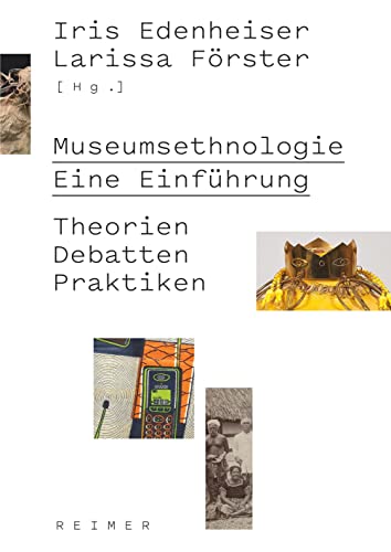 Museumsethnologie - Eine Einführung: Theorien - Debatten - Praktiken (Ethnologische Paperbacks) von Reimer, Dietrich