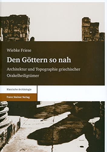 Den Göttern so nah. Architektur und Topographie griechischer Orakelheiligtümer von Franz Steiner Verlag Wiesbaden GmbH