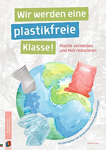 Wir werden eine plastikfreie Klasse! Plastik vermeiden und Müll reduzieren: Ein Ideengeber mit direkt einsetzbaren Kopiervorlagen Wir werden eine plastikfreie Klasse! Plastik vermeiden und Müll reduzieren: Ein Ideengeber mit direkt einsetzbaren Kopiervorlagen von Verlag An Der Ruhr