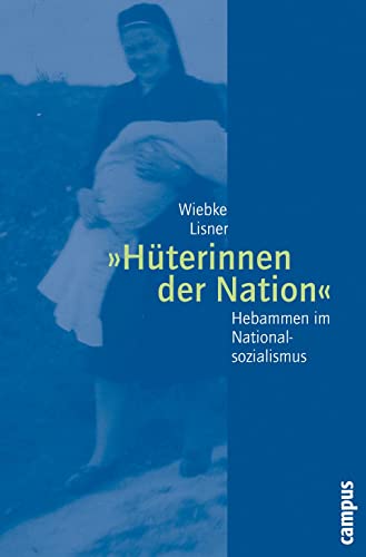 »Hüterinnen der Nation«: Hebammen im Nationalsozialismus (Geschichte und Geschlechter, 50) von Campus Verlag