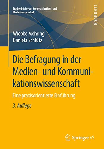 Die Befragung in der Medien- und Kommunikationswissenschaft: Eine praxisorientierte Einführung (Studienbücher zur Kommunikations- und Medienwissenschaft) von Springer VS