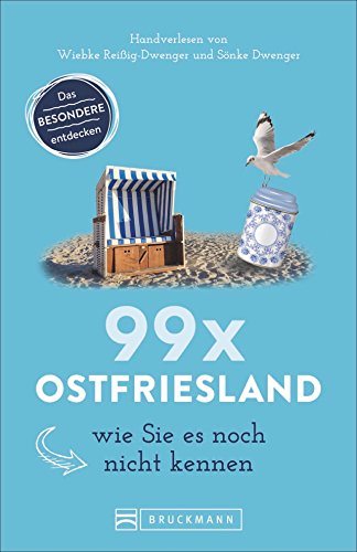 Bruckmann Reiseführer: 99 x Ostfriesland wie Sie es noch nicht kennen. 99x Kultur, Natur, Essen und Hotspots abseits der bekannten Highlights.: ... ... Leer, Spiekeroog, Norderney & Co. mit Karte.