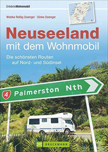 Mit dem Wohnmobil nach Neuseeland: Der Wohnmobil-Reiseführer mit den schönsten Routen auf Nord- und Südinsel. Individuelle Touren voller Tipps für die ... schönsten Routen auf der Nord- und Südinsel