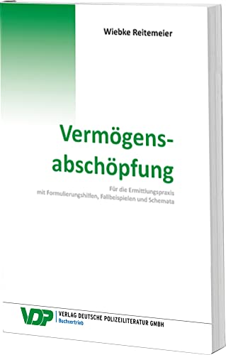 Vermögensabschöpfung: Für die Ermittlungspraxis mit Formulierungshilfen, Fallbeispielen und Schemata (VDP-Fachbuch) von Deutsche Polizeiliteratur