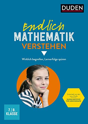 Endlich Mathematik verstehen 7./8. Klasse: Wirklich begreifen, Lernerfolge spüren (Duden - Lernhilfen)