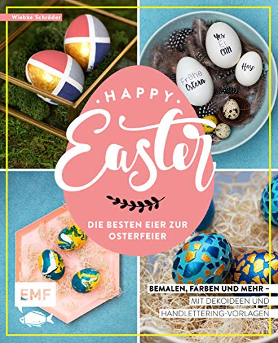 Happy Easter – Die besten Eier zur Osterfeier: Bemalen, färben und mehr – Mit Dekoideen und Handlettering-Vorlagen Happy Easter – Die besten Eier zur Osterfeier: Bemalen, färben und mehr – Mit Dekoideen und Handlettering-Vorlagen