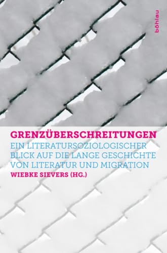 Grenzüberschreitungen: Migration und Literatur aus der Perspektive der Literatursoziologie: Ein literatursoziologischer Blick auf die lange Geschichte von Literatur und Migration