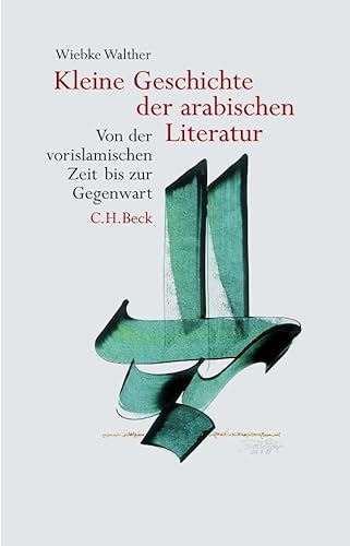 Kleine Geschichte der arabischen Literatur: Von der vorislamischen Zeit bis zur Gegenwart von Beck C. H.