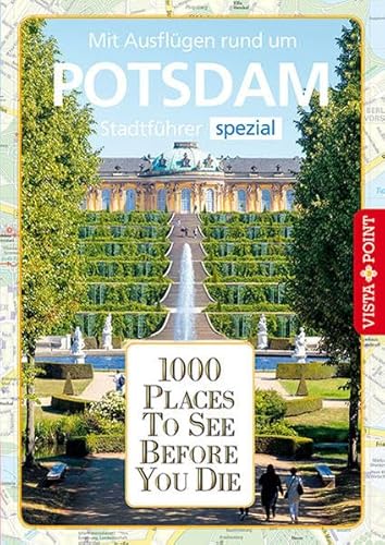1000 Places To See Before You Die: Stadtführer Potsdam spezial: 1000 Places To See Before You Die. Die besten Tipps & Highlights. Mit Stadtplan 1000 Places To See Before You Die: Stadtführer Potsdam spezial: 1000 Places To See Before You Die. Die besten Tipps & Highlights. Mit Stadtplan