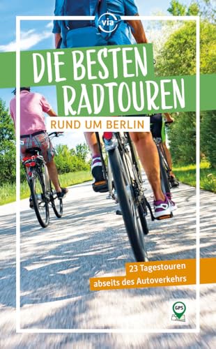 Die besten Radtouren rund um Berlin: 23 Tagestouren abseits des Autoverkehrs (via reise radtour) von via reise verlag