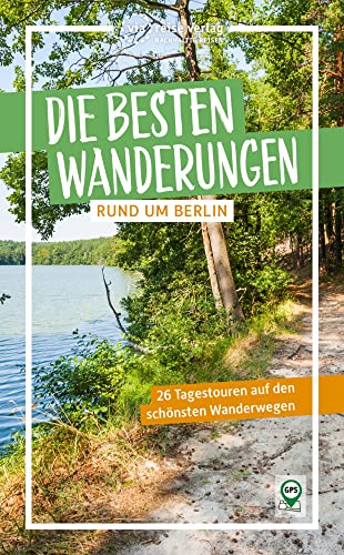 Die besten Wanderungen rund um Berlin: 26 Tagestouren auf den schönsten Wanderwegen (via reise tour) von via reise