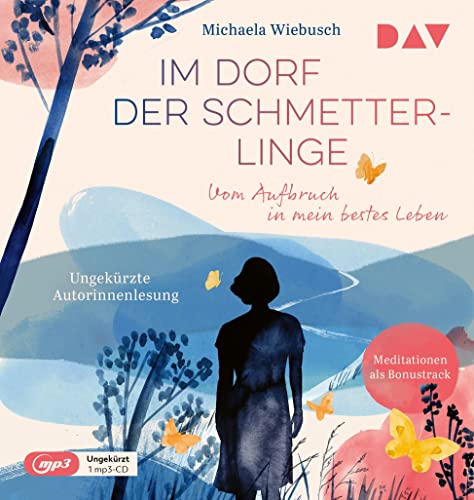 Im Dorf der Schmetterlinge. Vom Aufbruch in mein bestes Leben: Ungekürzte Autorinnenlesung (1 mp3-CD) von Der Audio Verlag