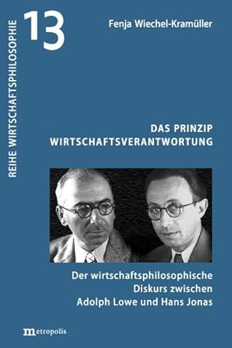 Das Prinzip Wirtschaftsverantwortung: Der wirtschaftspolitische Diskurs zwischen Adolph Lowe und Hans Jonas von Metropolis