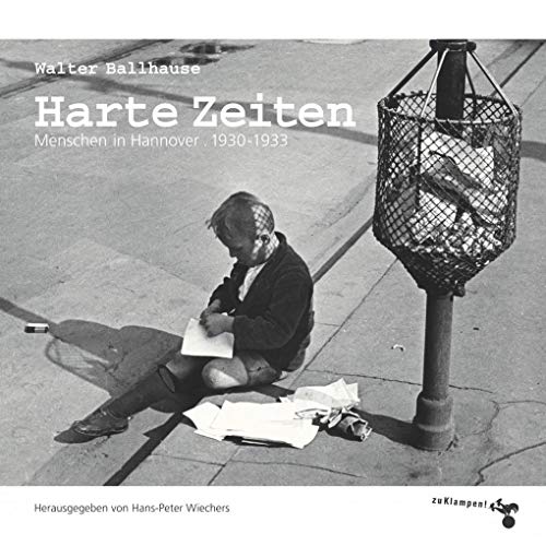 Harte Zeiten: Menschen in Hannover 1930–1933. Bildband. Herausgegeben und mit Texten von Hans-Peter Wiechers von Zu Klampen Verlag