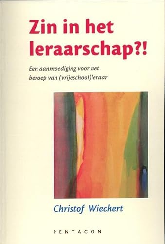 Zin in het leraarschap?: een aanmoediging voor het beroep van (vrijeschool)leraar