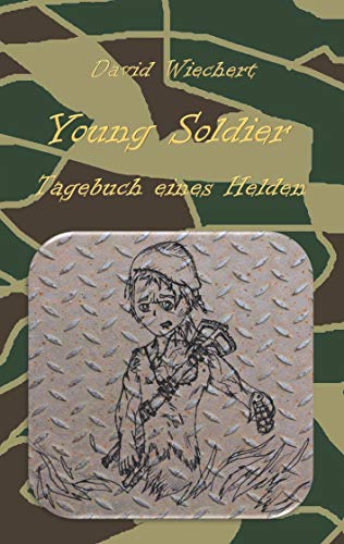 Young Soldier - Tagebuch eines Helden Young Soldier - Tagebuch eines Helden von Books on Demand