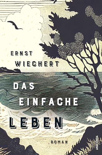Das einfache Leben. Roman: Ein wichtiges, wieder entdecktes Buch von einem der meistgelesenen deutschen Autoren von Anaconda Verlag