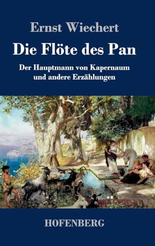 Die Flöte des Pan: Der Hauptmann von Kapernaum und andere Erzählungen Die Flöte des Pan: Der Hauptmann von Kapernaum und andere Erzählungen von Hofenberg