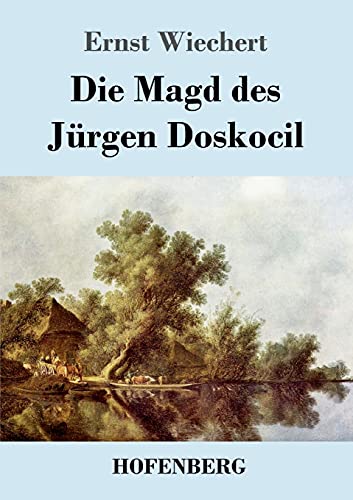Die Magd des Jürgen Doskocil: Roman Die Magd des Jürgen Doskocil: Roman von Hofenberg