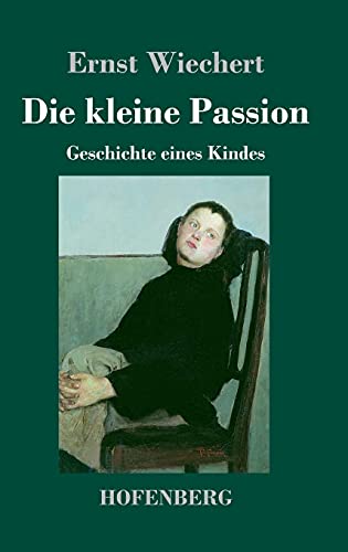 Die kleine Passion: Geschichte eines Kindes von Henricus - Edition Deutsche Klassik GmbH, Berlin