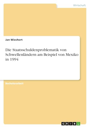 Die Staatsschuldenproblematik von Schwellenländern am Beispiel von Mexiko in 1994 von GRIN Verlag