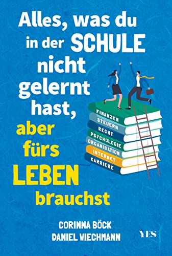 Alles, was du in der Schule nicht gelernt hast, aber fürs Leben brauchst: Finanzen und Steuern, Arbeit und Beruf, Zeitmanagement, Internet, Recht, Psychologie, Organisation Alles, was du in der Schule nicht gelernt hast, aber fürs Leben brauchst: Finanzen und Steuern, Arbeit und Beruf, Zeitmanagement, Internet, Recht, Psychologie, Organisation