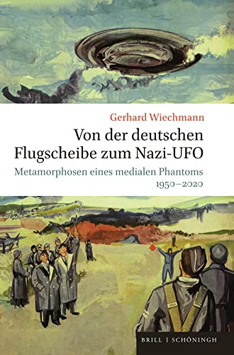 Von der deutschen Flugscheibe zum Nazi-UFO: Metamorphosen eines medialen Phantoms 1950-2020 von Brill | Schöningh