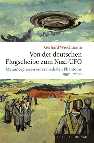 Von der deutschen Flugscheibe zum Nazi-UFO: Metamorphosen eines medialen Phantoms 1950–2020 von Brill | Schöningh
