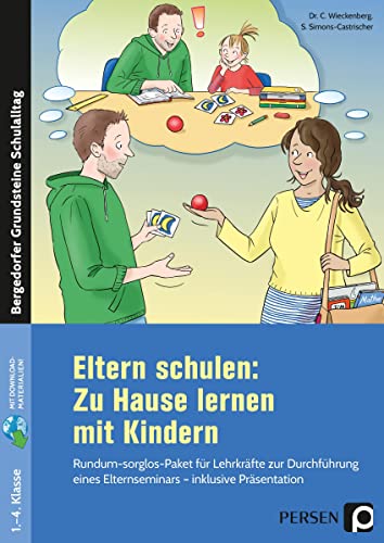 Eltern schulen: Zu Hause lernen mit Kindern: Rundum-sorglos-Paket für Lehrkräfte zur Durchführu ng eines Elternseminars - inklusive Präsentation (1. bis 4. Klasse). Mit Downloadmaterialien