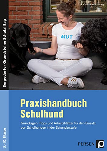 Praxishandbuch Schulhund: Grundlagen, Tipps und Arbeitsblätter für den Einsa tz von Schulhunden in der Sekundarstufe (5. bis 10. Klasse) (Bergedorfer Grundsteine Schulalltag - SEK)