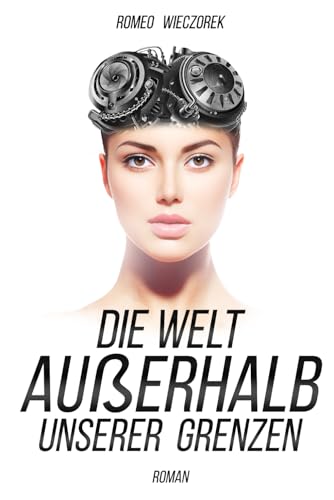Die Welt außerhalb unserer Grenzen: Die Entdeckung der Unsterblichkeit - revised Edition von Independently published