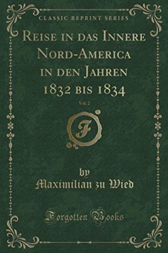 Reise in das Innere Nord-America in den Jahren 1832 bis 1834, Vol. 2 (Classic Reprint)