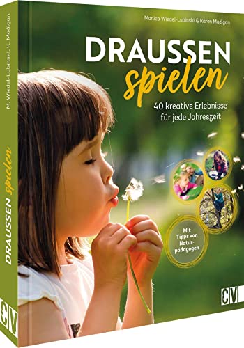 Draußen spielen – 40 kreative Ideen und Erlebnisse für jede Jahreszeit: Ein spielerischer Naturführer für Kinder Draußen spielen – 40 kreative Ideen und Erlebnisse für jede Jahreszeit: Ein spielerischer Naturführer für Kinder
