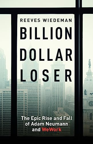 Billion Dollar Loser: The Epic Rise and Fall of WeWork: The Sunday Times Business Book of the Year von Hodder & Stoughton