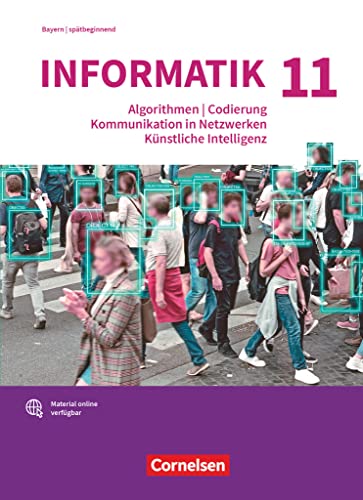 Informatik (Oldenbourg) - Gymnasium Bayern - Ausgabe 2017 - 11. Jahrgangsstufe: Algorithmen, Codierung, Kommunikation in Netzwerken, Künstliche ... für spätbeginnende Informatik - Schulbuch von Cornelsen Verlag