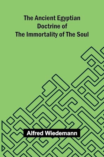 The Ancient Egyptian Doctrine of the Immortality of the Soul von Alpha Edition