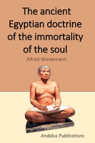 The ancient Egyptian doctrine of the immortality of the soul von Independently published