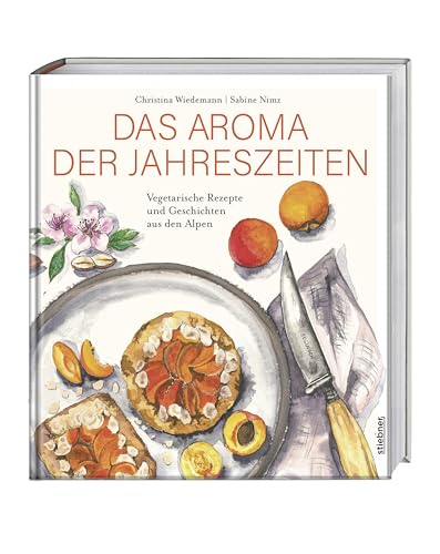 Das Aroma der Jahreszeiten: Vegetarische Rezepte und Geschichten aus den Alpen. Vegetarisches Kochbuch für saisonales Kochen mit dem Geschmack aus den Alpen. Die Alpenküche als Kochbuch für Vegetarier Das Aroma der Jahreszeiten: Vegetarische Rezepte und Geschichten aus den Alpen. Vegetarisches Kochbuch für saisonales Kochen mit dem Geschmack aus den Alpen. Die Alpenküche als Kochbuch für Vegetarier