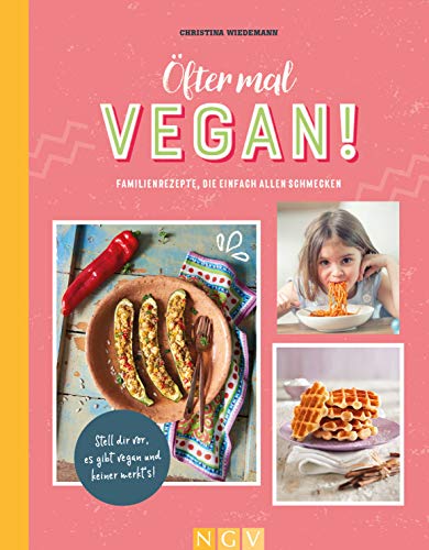 Öfter mal vegan!: Vegane Familienrezepte, die einfach allen schmecken von Naumann & Goebel Verlagsgesellschaft mbH