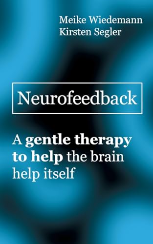 Neurofeedback: A gentle therapy to help the brain help itself von Books on Demand