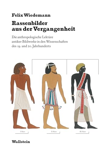 Rassenbilder aus der Vergangenheit: Die anthropologische Lektüre antiker Bildwerke in den Wissenschaften des 19. und 20. Jahrhunderts von Wallstein Verlag GmbH