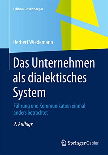 Das Unternehmen als dialektisches System: Führung und Kommunikation einmal anders betrachtet (Edition Rosenberger) von Springer