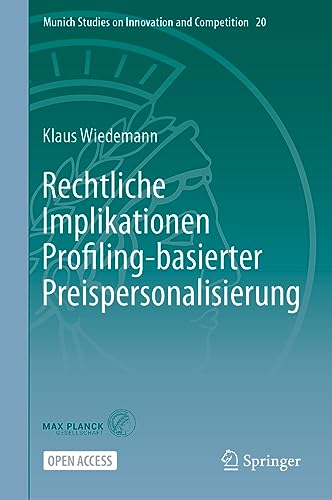 Rechtliche Implikationen Profiling-basierter Preispersonalisierung (Munich Studies on Innovation and Competition, 20, Band 20)